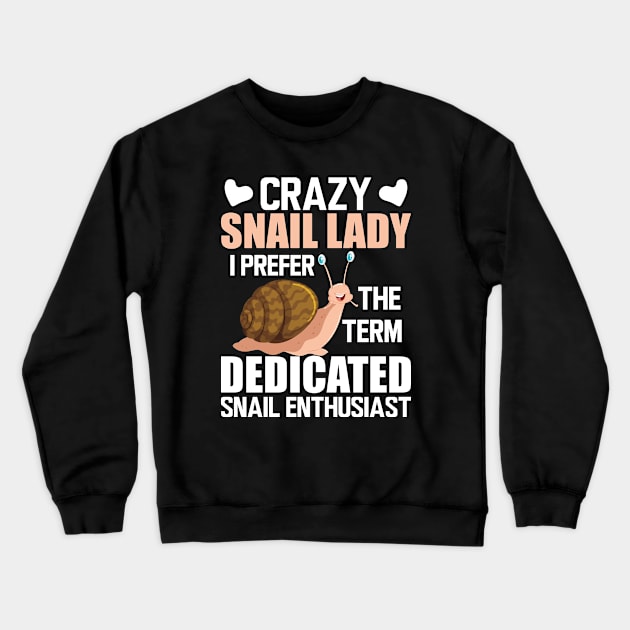 Crazy snail lady I prefer the term dedicated snail enthusiast w Crewneck Sweatshirt by KC Happy Shop